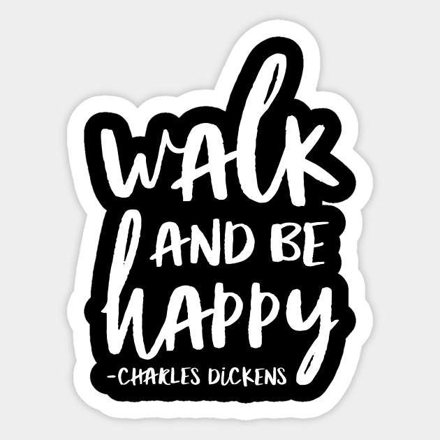 Walk And Be Happy Charles Dickens Quote Sticker by toddsimpson